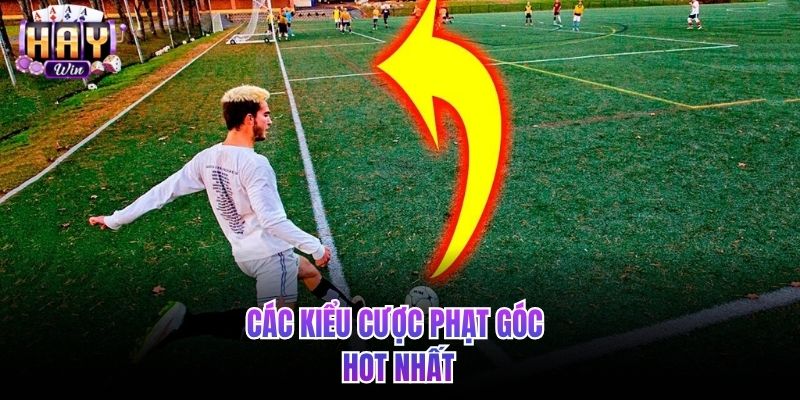 Các kiểu cược phạt góc hot nhất