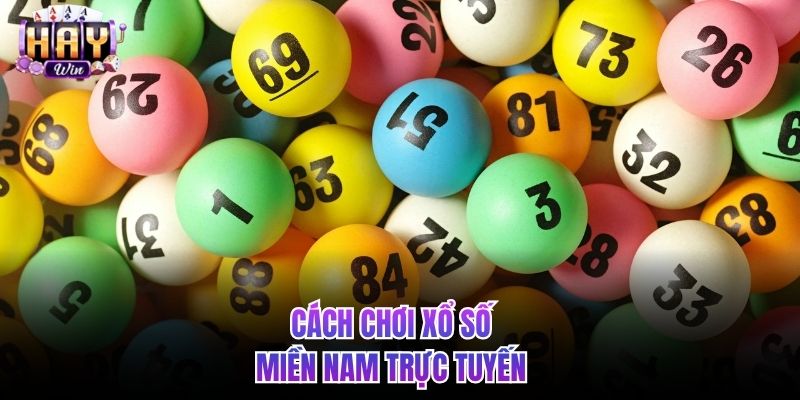 Cách chơi xổ số miền Nam trực tuyến